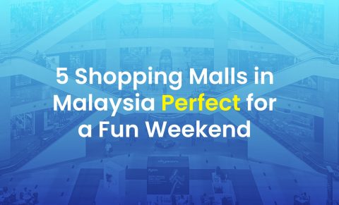 5 Shopping Malls in Malaysia Perfect for a Fun Weekend